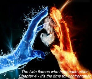 The twin flames who hate each other (Chapter 4 - It's the time for confrontation)